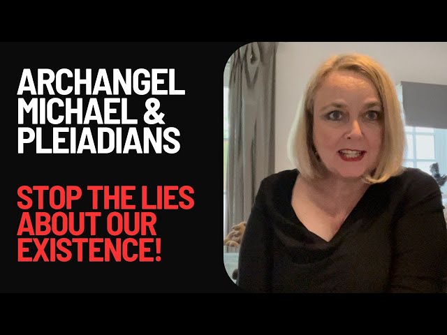 Archangel Michael & Pleiadians URGENT Channelled Message: Tell The Truth About Us & Don't Be Afraid!