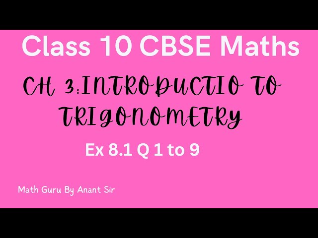 Class 10 CBSE/ CH 3: Introduction To Trigonometry/ Ex 8.1 Q 1 to 9