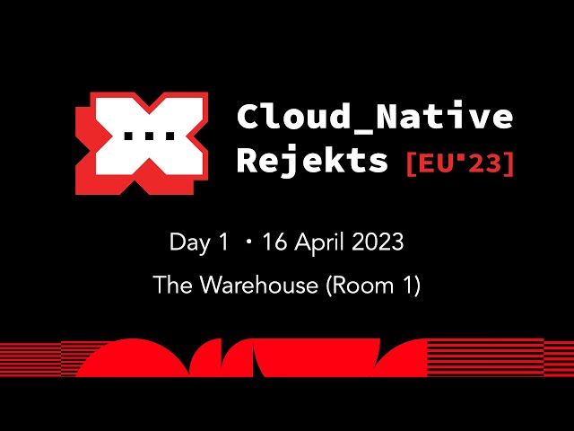 Cloud Native Rejekts EU 23 | The Warehouse | Day 1