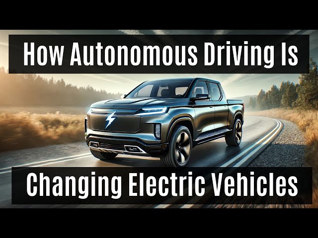 How Autonomous Driving Is Changing Electric Vehicles
