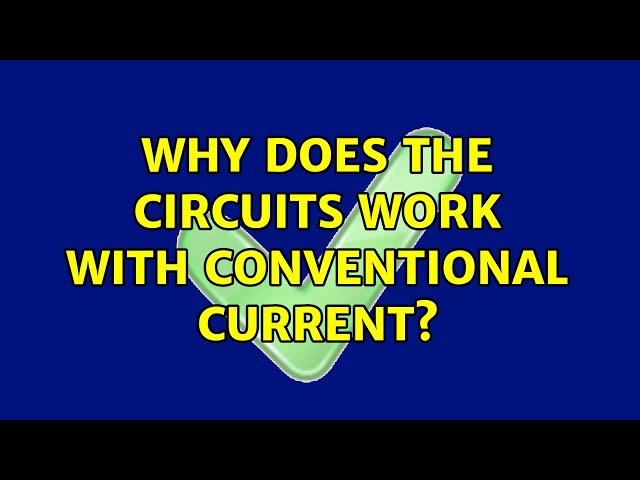 Why does the circuits work with conventional current? (2 Solutions!!)
