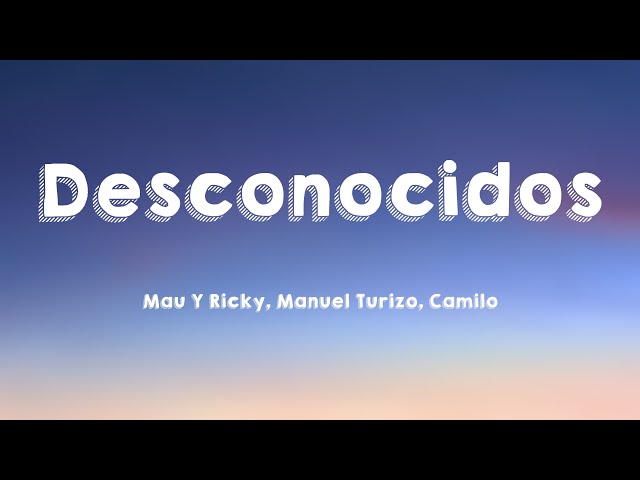 Desconocidos - Mau Y Ricky, Manuel Turizo, Camilo (Lyrics Video)
