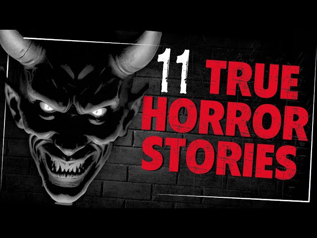 11 TRUE Horror Stories