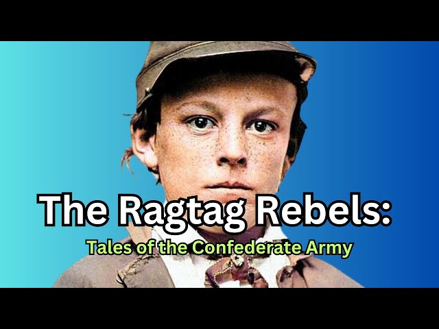 Surprising History of the Confederate Army: The Ragtag Rebels