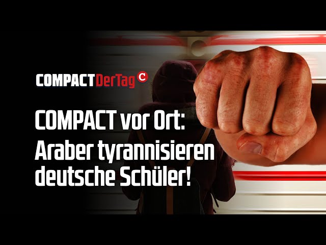 COMPACT vor Ort: Araber tyrannisieren deutsche Schüler!💥