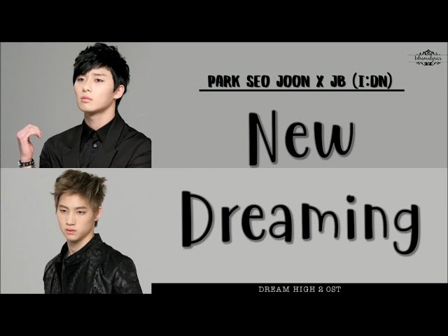 [ENG/ROM/HAN] Park Seo Joon (박서준) X JB  (제이비) (I:dn) - New Dreaming | Dream High 2 (드림하이 2) OST