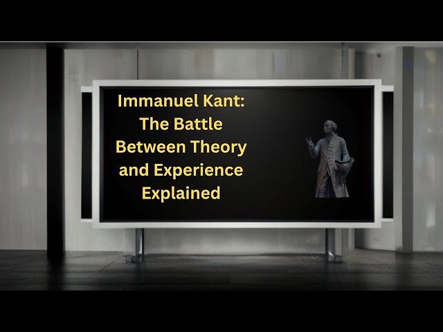 Immanuel Kant: The Battle Between Theory and Experience Explained