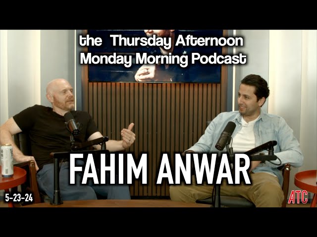 Thursday Afternoon Monday Morning Podcast 5-23-24 w. Fahim Anwar | Bill Burr