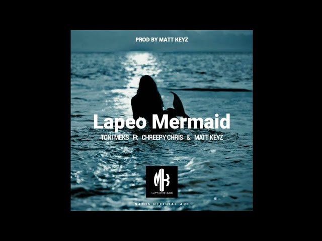 Toni Meks - Lapeo Mermaid (Ft. Chreepy Chris & Matt Keyz)