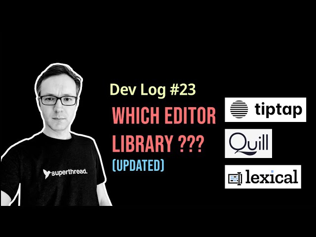 Devlog #23 - Which JS Editor Library, Quill, TipTap or Lexical (updated)