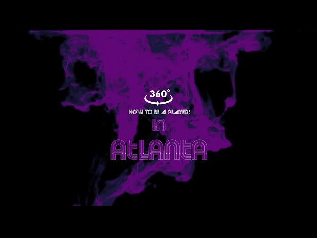 How to Be a Player In Atlanta : The Move 360 Video