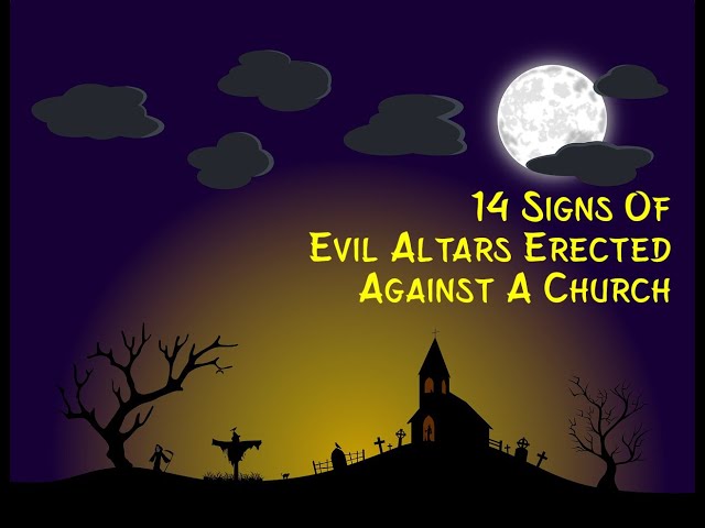 14 Signs of evil altars erected against a church