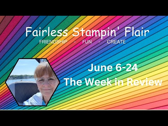 June 6, 2024 Week in Review at Fairless Stampin' Flair