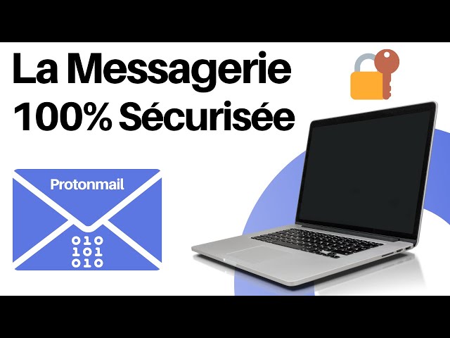Protonmail : La messagerie 100% chiffrée, sécurisée et confidentielle