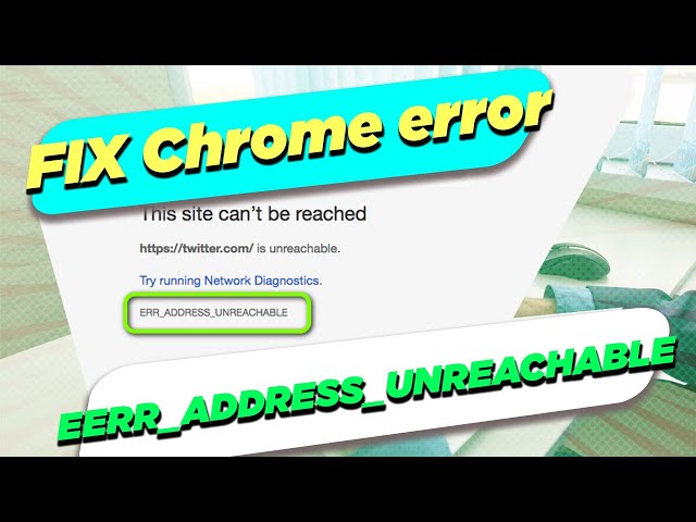 FIX EERR_ADDRESS_UNREACHABLE Chrome on Windows 11