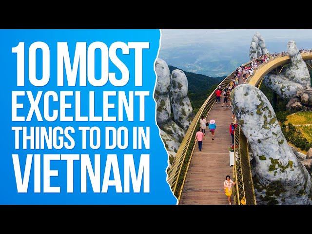10 Most Excellent Things To Do In Vietnam