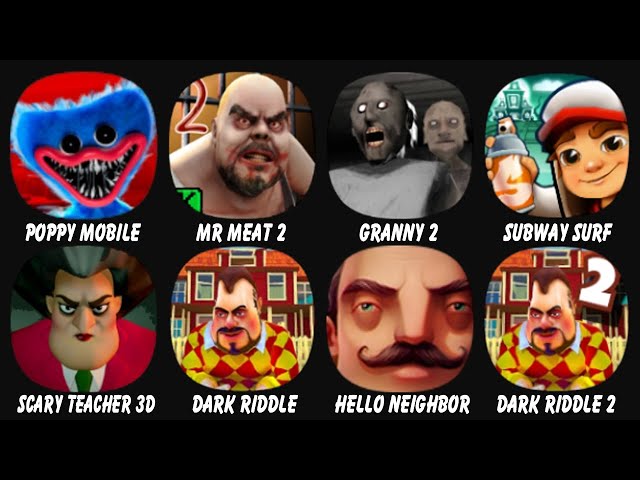 Poppy Mobile, Mr Meat 2, Granny Chapter Two, Subway Surf, Scary Teacher 3D, Dark Riddle...