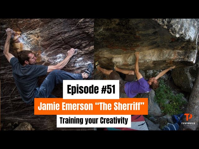 Testpiece Climbing #51: Jamie Emerson "The Sheriff and Training your Creativity
