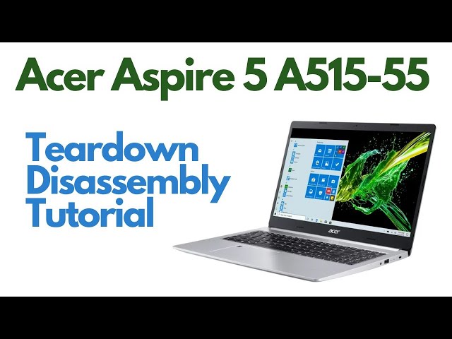 Teardown Disassembly - Acer Aspire 5 A515-55 (N22C6B)