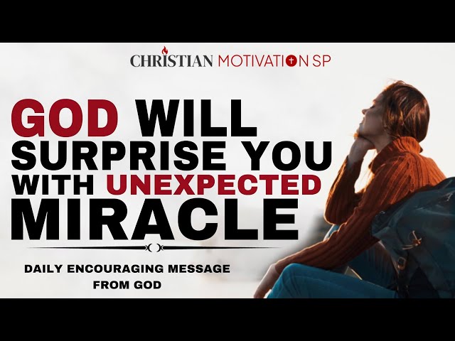 STOP WORRYING AND TRUST GOD WILL SURPRISE YOU WITH UNEXPECTED MIRACLE  - CHRISTIAN MOTIVATION
