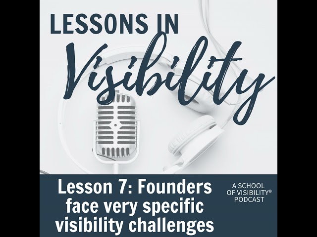 Lesson 7 Founders face very specific visibility challenges