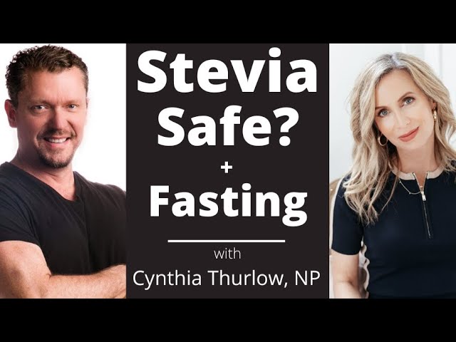 New Research on Stevia Safety + Fasting Tips with Cynthia Thurlow, NP