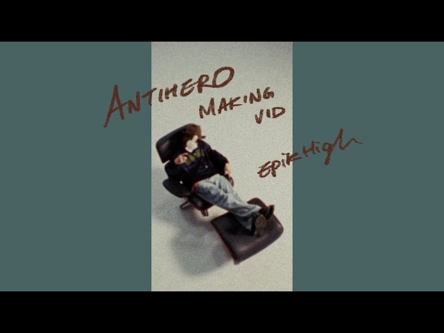Epik High (에픽하이) 'ANTIHERO' MV Making Video