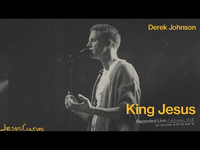Jesus Culture, Derek Johnson - King Jesus (Official Live Video)