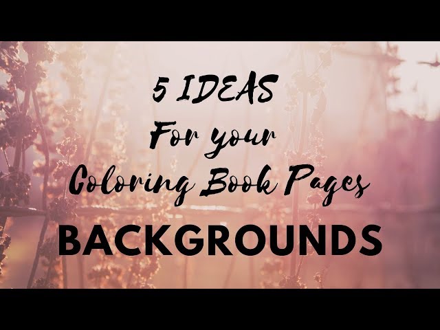 Backgrounds - 5 Ideas for Your Coloring Book Pages