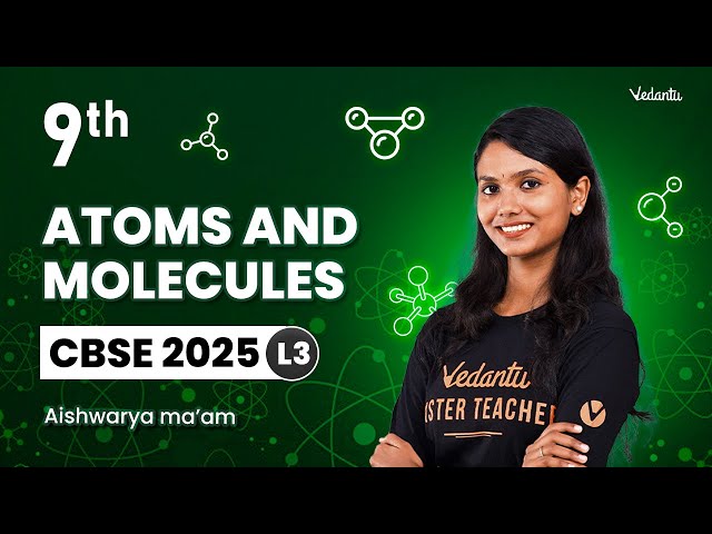 Atoms and Molecules L3 | Class 9 | CBSE 2025 | Aishwarya ma'am