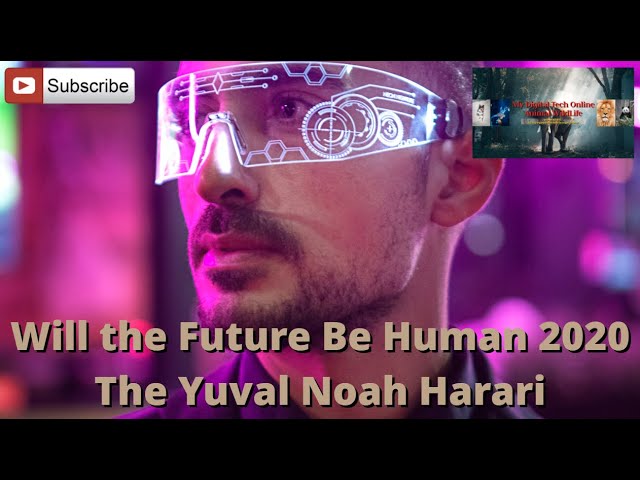 Will the Future Be Human 2020 - The Yuval Noah Harari