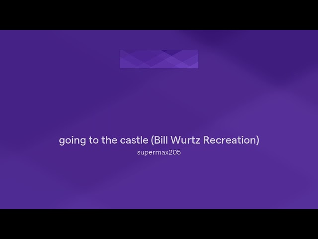 going to the castle (Bill Wurtz Recreation)