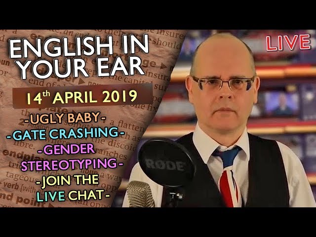 ENGLISH in your EAR - 14th April 2019 / Gender Stereotyping / Ugly Baby / Gatecrashing