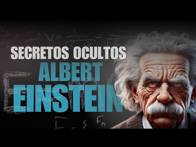 Los Secretos de Albert Einstein La Fascinante Vida del Genio que Cambió el Mundo