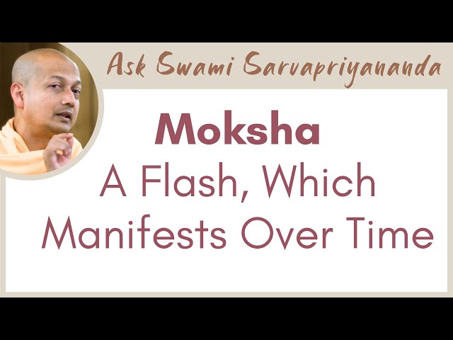 Does moksha happen at once, or does it happen over time? | Moksha: A Flash Which Manifests Over Time