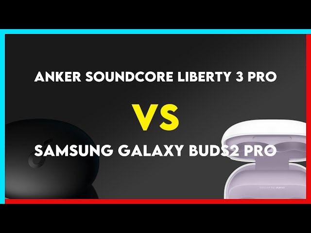 Anker Soundcore Liberty 3 Pro vs Samsung Galaxy Buds2 Pro Comparison