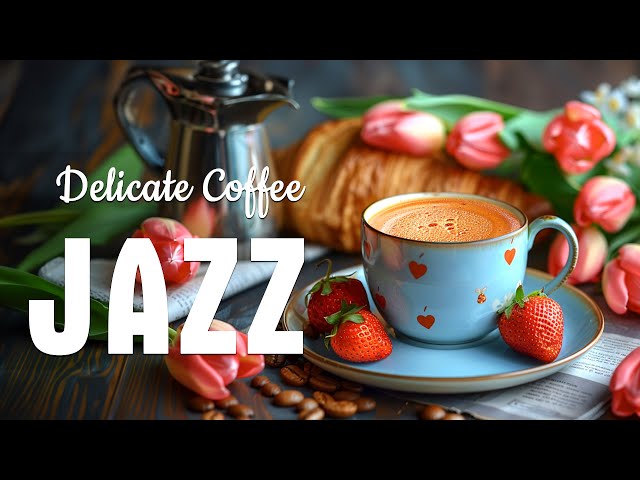 Delicate June Jazz ☕ Smooth Morning Coffee Jazz Music and Positive Bossa Nova Piano for Great Moods