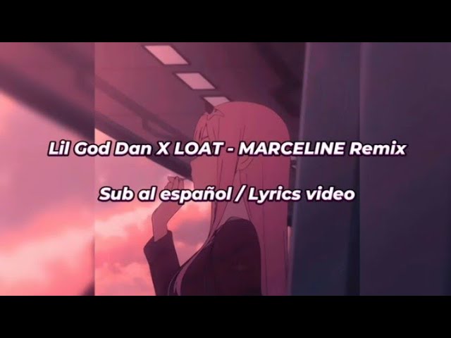 Lil God Dan X LOAT! - MARCELINE [Remix] // Sub. al español (Lyrics Video)