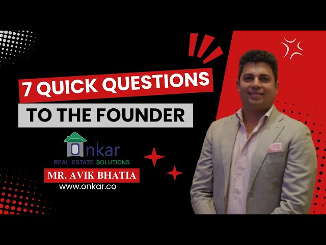 7 quick questions to the Founder | Mr. Avik Bhatia | Onkar Real Estate Solutions | Interview