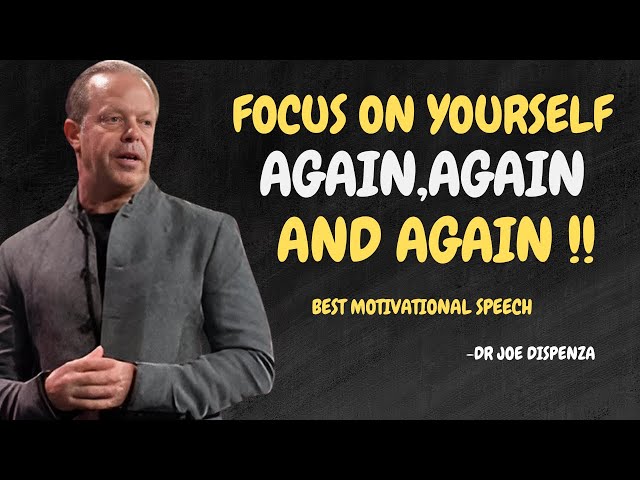 Focus On Yourself Again,Again And Again - Dr Joe Dispenza Motivation