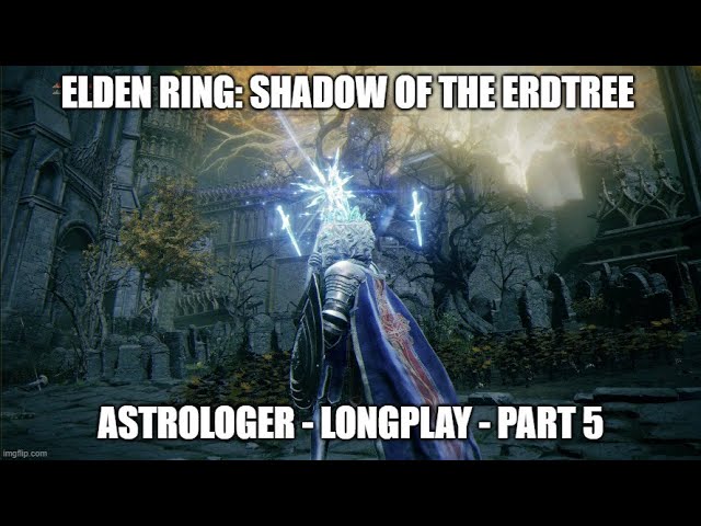 Elden Ring: Shadow Of The Erdtree - Astrologer - Longplay - Part 5