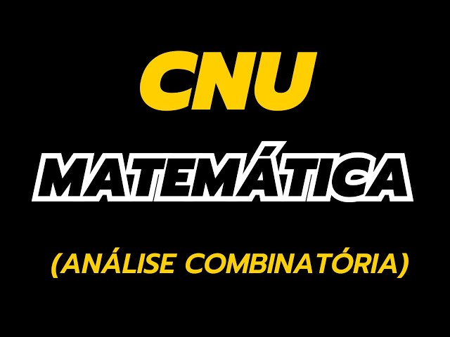 CNU - Matemática (Análise Combinatória)