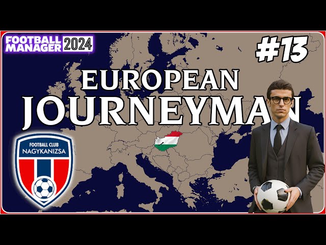 EUROPEAN JOURNEYMAN | WHAT A START ! | FM24 | Part 13 | NAGYKANIZSA FC !