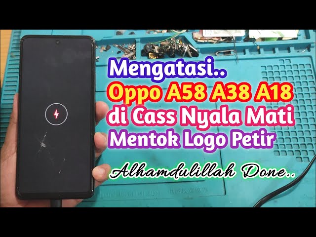 Servis Oppo A18 A38 A58 Logo Petir Pas di Cass Nyala Mati || Coba Ikuti Langkah Ini Lurr..