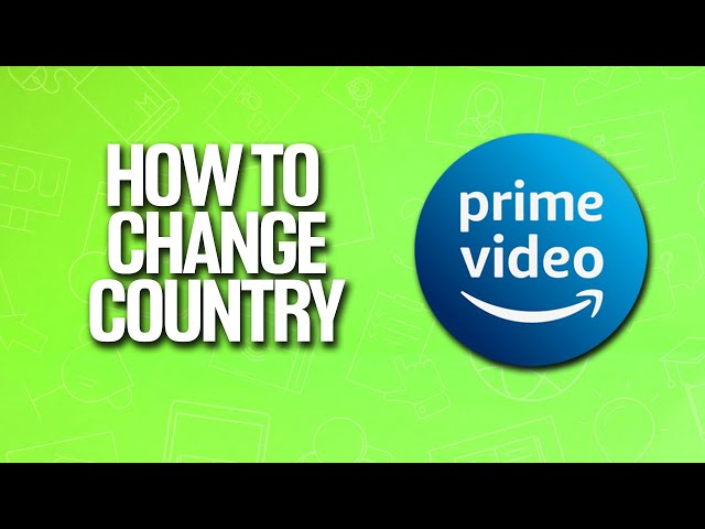 How To Change Country In Amazon Prime Video Tutorial