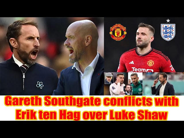 Man Utd star | Gareth Southgate conflicts with Erik ten Hag