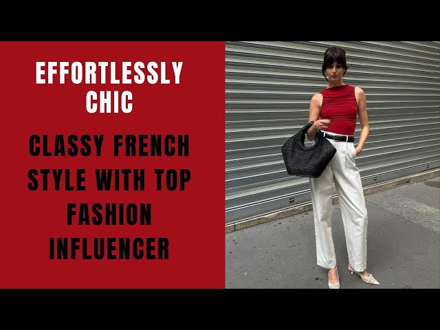 Effortlessly Chic | Discover Classy French Style with Top Fashion Influencer