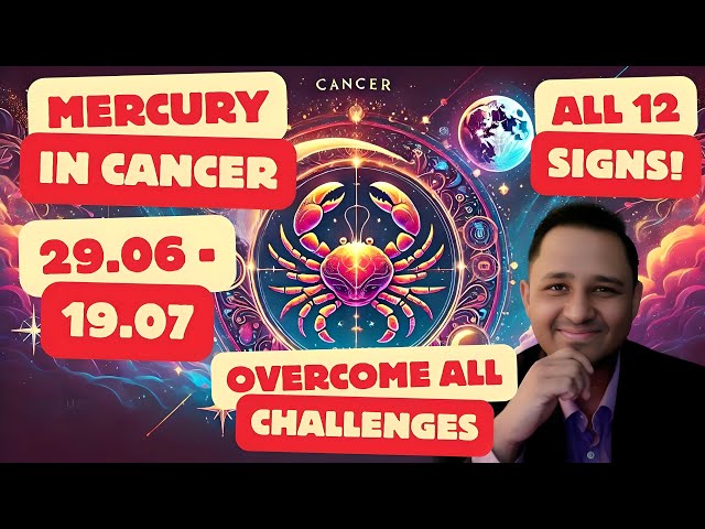 Mercury's Challenging Transit in Cancer (June 29 - July 19, 2024) - Impact on All 12 Ascendants!