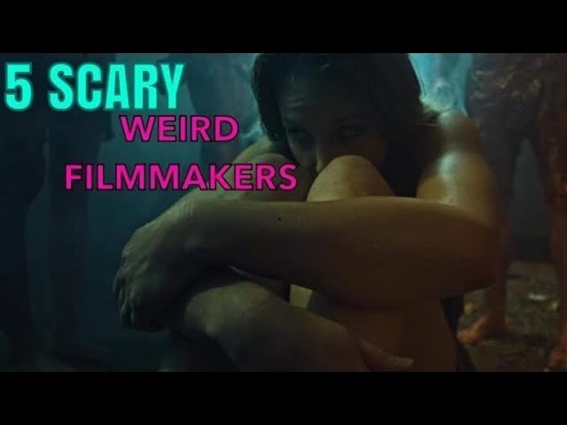 5 Scary Weird filmmakers