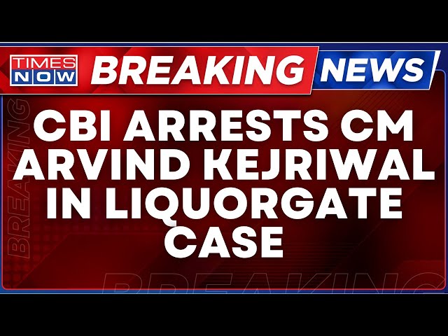 Arvind Kejriwal News LIVE | CBI Arrests CM Kejriwal In Liquorgate Case, Seeks Five Days Remand